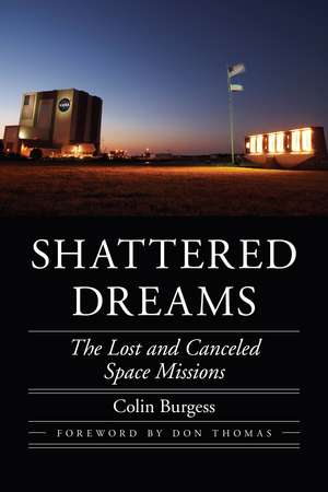 Shattered Dreams: The Lost and Canceled Space Missions de Colin Burgess