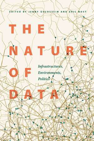 The Nature of Data: Infrastructures, Environments, Politics de Jenny Goldstein