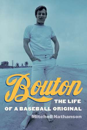 Bouton: The Life of a Baseball Original de Mitchell Nathanson