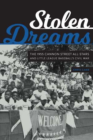 Stolen Dreams: The 1955 Cannon Street All-Stars and Little League Baseball's Civil War de Chris Lamb