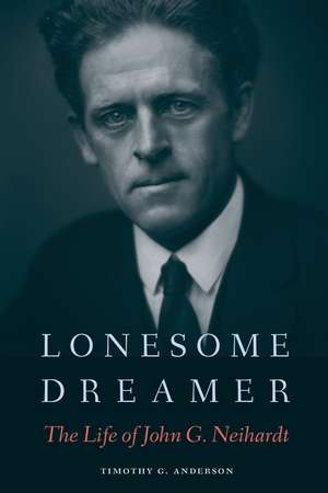 Lonesome Dreamer: The Life of John G. Neihardt de Timothy G. Anderson