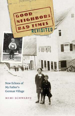 Good Neighbors, Bad Times Revisited: New Echoes of My Father's German Village de Mimi Schwartz