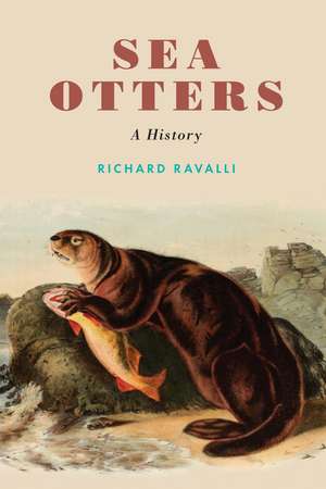 Sea Otters: A History de Richard Ravalli