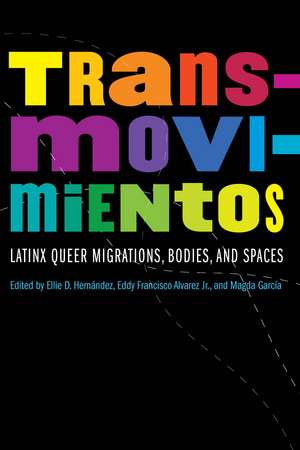 Transmovimientos: Latinx Queer Migrations, Bodies, and Spaces de Ellie D. Hernandez