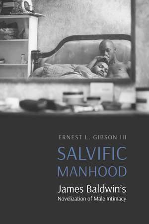 Salvific Manhood: James Baldwin's Novelization of Male Intimacy de Ernest L. Gibson, III