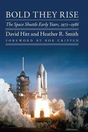 Bold They Rise: The Space Shuttle Early Years, 1972-1986 de David Hitt