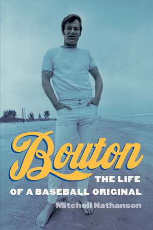 Bouton: The Life of a Baseball Original de Mitchell Nathanson