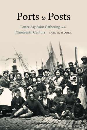 Ports to Posts: Latter-day Saint Gathering in the Nineteenth Century de Fred E. Woods