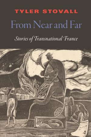 From Near and Far: A Transnational History of France de Tyler Stovall