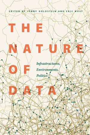 The Nature of Data: Infrastructures, Environments, Politics de Jenny Goldstein