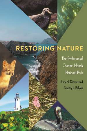 Restoring Nature: The Evolution of Channel Islands National Park de Lary M. Dilsaver