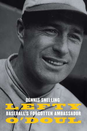 Lefty O'Doul: Baseball's Forgotten Ambassador de Dennis Snelling