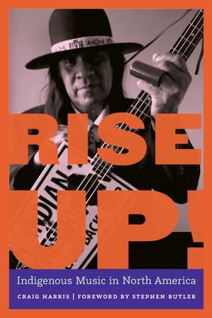 Rise Up!: Indigenous Music in North America de Craig Harris