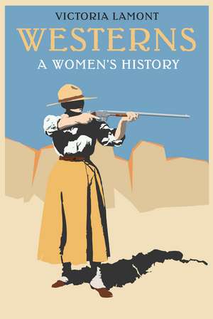 Westerns: A Women's History de Victoria Lamont