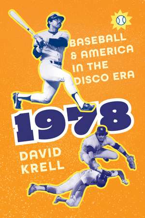 1978: Baseball and America in the Disco Era de David Krell