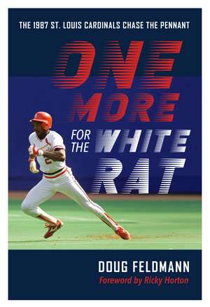 One More for the White Rat: The 1987 St. Louis Cardinals Chase the Pennant de Doug Feldmann