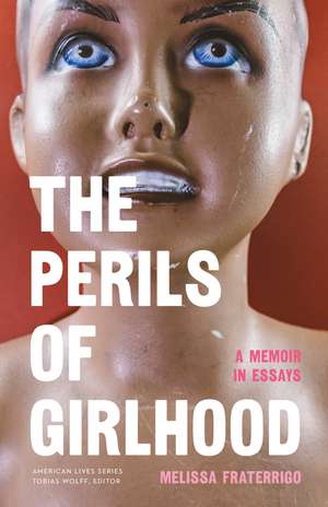 The Perils of Girlhood: A Memoir in Essays de Melissa Fraterrigo