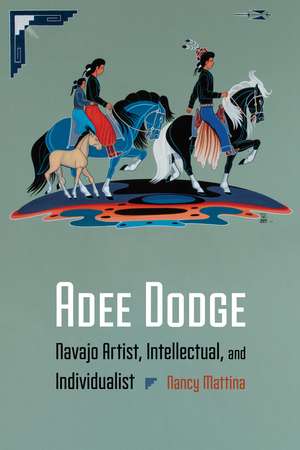 Adee Dodge: Navajo Artist, Intellectual, and Individualist de Nancy Mattina