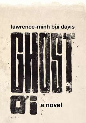 GHOST OI: a novel de lawrence-minh bùi davis