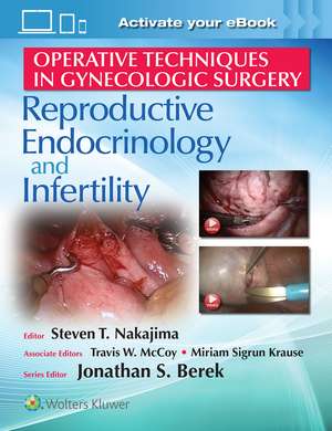 Operative Techniques in Gynecologic Surgery: REI: Reproductive, Endocrinology and Infertility de Steven T Nakajima