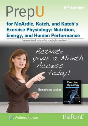 PrepU for McArdle, Katch, and Katch's Exercise Physiology: Nutrition, Energy, and Human Performance de William D. McArdle BS, M.Ed, PhD