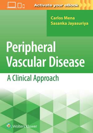 Peripheral Vascular Disease: A Clinical Approach de Carlos Mena MD