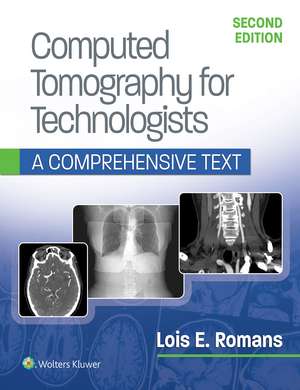 Computed Tomography for Technologists: A Comprehensive Text de Lois Romans BA, RT (R) (CT)