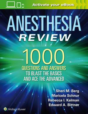 Anesthesia Review: 1000 Questions and Answers to Blast the BASICS and Ace the ADVANCED de Sheri M. Berg MD