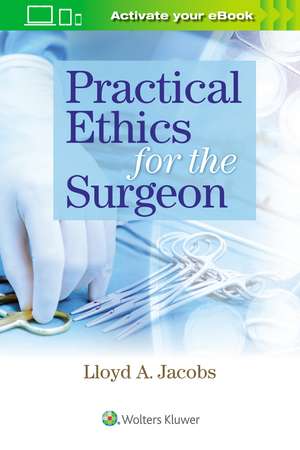 Practical Ethics for the Surgeon de Lloyd Jacobs