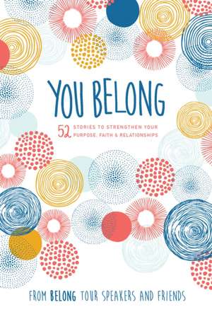 You Belong: 52 Stories to Strengthen Your Purpose, Faith & Relationships de Women of Faith