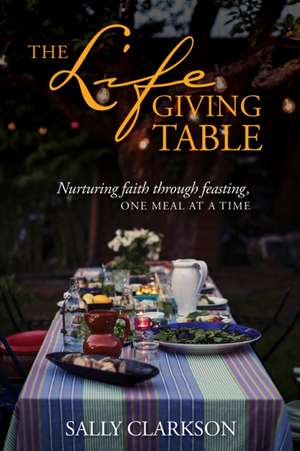 The Lifegiving Table de Sally Clarkson