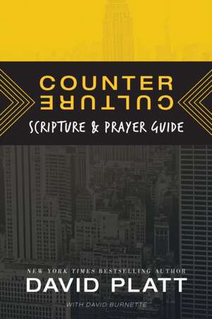 Counter Culture Scripture and Prayer Guide de David Platt