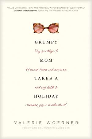 Grumpy Mom Takes a Holiday de Valerie Woerner