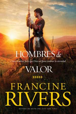 Hombres de Valor de Francine Rivers