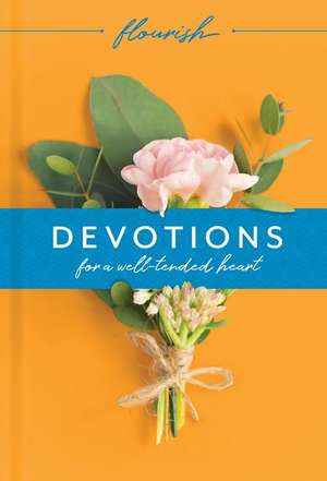 Flourish: Devotions for a Well-Tended Heart de Michael H Beaumont