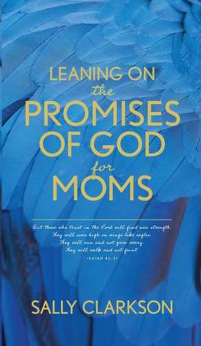 Leaning on the Promises of God for Moms de Sally Clarkson