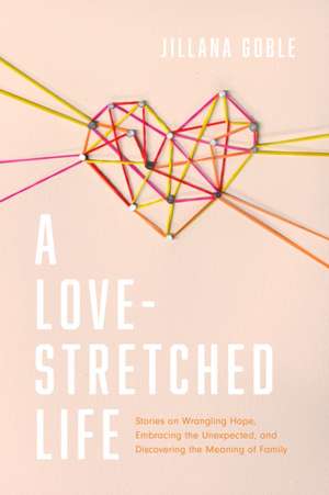 A Love-Stretched Life de Jillana Goble