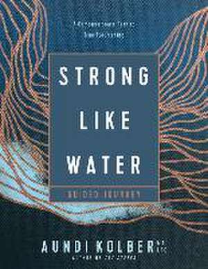 Strong Like Water Guided Journey de Aundi Kolber