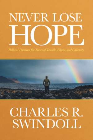 Never Lose Hope de Charles R Swindoll