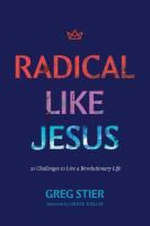 Radical Like Jesus de Greg Stier