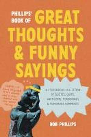 Phillips' Book of Great Thoughts and Funny Sayings de Bob Phillips