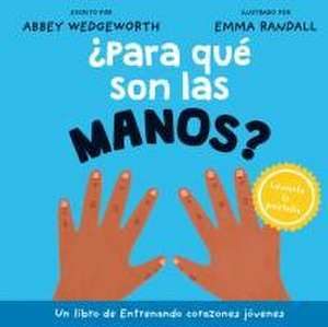 ¿Para Qué Son Las Manos? de Abbey Wedgeworth