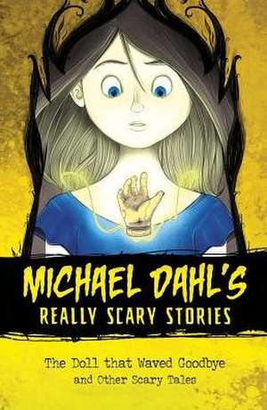 The Doll That Waved Goodbye: And Other Scary Tales de Michael Dahl