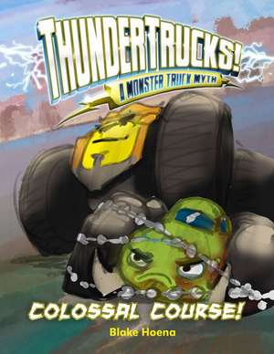 Colossal Course!: A Monster Truck Myth de Blake Hoena