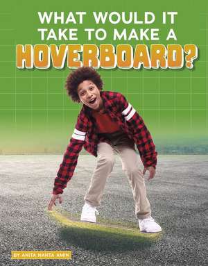 What Would It Take to Make a Hoverboard? de Anita Nahta Amin