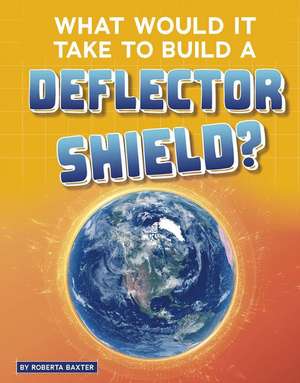 What Would It Take to Build a Deflector Shield? de Roberta Baxter