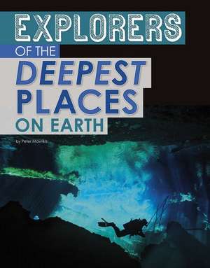 Explorers of the Deepest Places on Earth de Peter Mavrikis