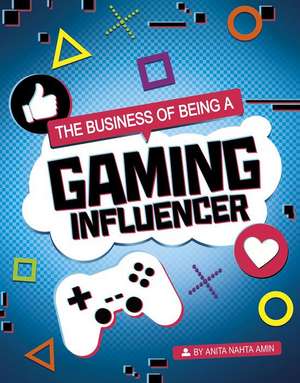 The Business of Being a Gaming Influencer de Anita Nahta Amin