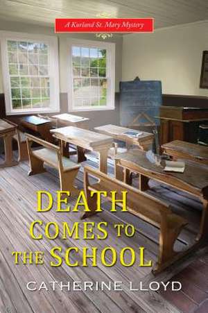 Death Comes to the School de Catherine Lloyd