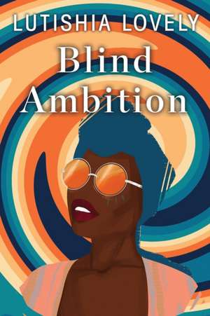 Blind Ambition de Lutishia Lovely